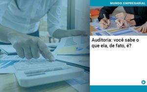 Auditoria Você Sabe O Que Ela De Fato é Organização Contábil Lawini - Contabilidade na Vila Prudente | WNR Consultoria Contábil