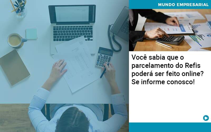 Você Sabia Que O Parcelamento Do Refis Poderá Ser Feito Online Organização Contábil Lawini - Contabilidade na Vila Prudente | WNR Consultoria Contábil