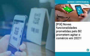 Pix Bc Promete Saque No Comercio E Compras Offline Para 2021 Organização Contábil Lawini - Contabilidade na Vila Prudente | WNR Consultoria Contábil