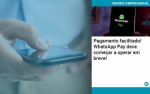 Pagamento Facilitado Whatsapp Pay Deve Comecar A Operar Em Breve Organização Contábil Lawini - Contabilidade na Vila Prudente | WNR Consultoria Contábil