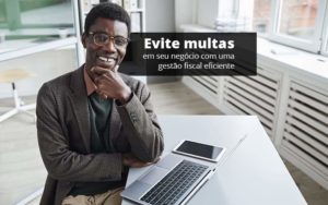 Evite Multas Em Seu Negocio Com Uma Gestao Fiscal Eficiente Post 1 Organização Contábil Lawini - Contabilidade na Vila Prudente | WNR Consultoria Contábil