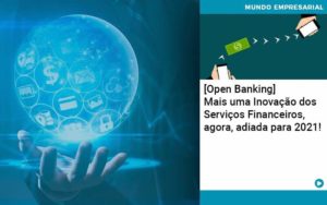 Open Banking Mais Uma Inovacao Dos Servicos Financeiros Agora Adiada Para 2021 Organização Contábil Lawini - Contabilidade na Vila Prudente | WNR Consultoria Contábil