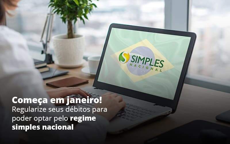 Comeca Em Janeiro Regularize Seus Debitos Para Optar Pelo Regime Simples Nacional Post 1 Organização Contábil Lawini - Contabilidade na Vila Prudente | WNR Consultoria Contábil