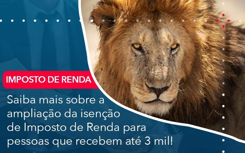 Saiba Mais Sobre A Ampliancao Da Isencao De Imposto De Renda Para Pessoas Que Recebem Ate 3 Mil Organização Contábil Lawini - Contabilidade na Vila Prudente | WNR Consultoria Contábil