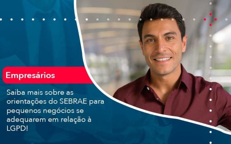 Saiba Mais Sobre As Orientacoes Do Sebrae Para Pequenos Negocios Se Adequarem Em Relacao A Lgpd 1 Organização Contábil Lawini - Contabilidade na Vila Prudente | WNR Consultoria Contábil