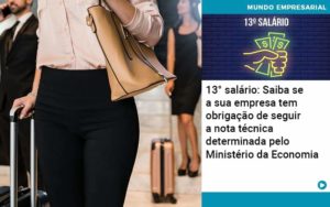 13 Salario Saiba Se A Sua Empresa Tem Obrigacao De Seguir A Nota Tecnica Determinada Pelo Ministerio Da Economica Organização Contábil Lawini - Contabilidade na Vila Prudente | WNR Consultoria Contábil