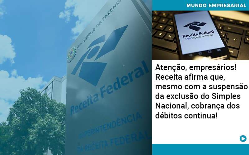 Atencao Empresarios Receita Afirma Que Mesmo Com A Suspensao Da Exclusao Do Simples Nacional Cobranca Dos Debitos Continua Organização Contábil Lawini - Contabilidade na Vila Prudente | WNR Consultoria Contábil