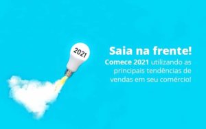 Saia Na Frente Comece 2021 Utilizando As Principais Tendencias De Vendas Em Seu Comercio Post 1 Organização Contábil Lawini - Contabilidade na Vila Prudente | WNR Consultoria Contábil
