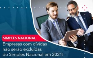Empresas Com Dividas Nao Serao Excluidas Do Simples Nacional Em 2021 Organização Contábil Lawini - Contabilidade na Vila Prudente | WNR Consultoria Contábil